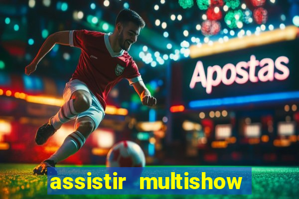 assistir multishow online ao vivo